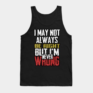 I may not always be right but i m ever wrong Tank Top